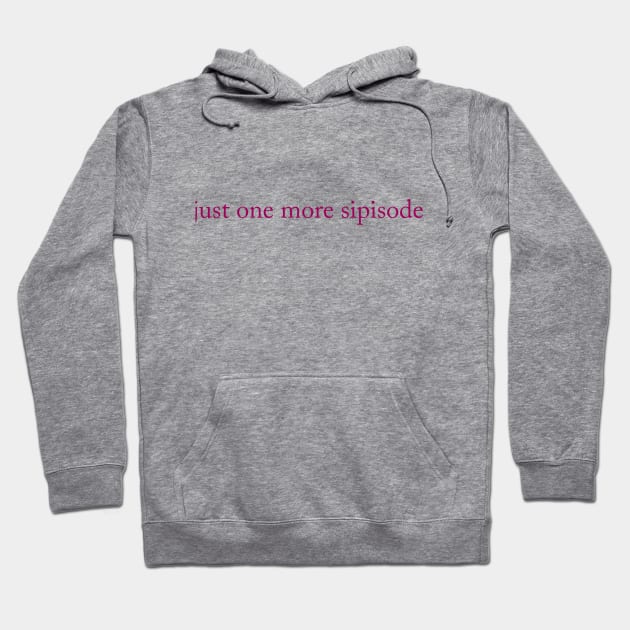 Just one more sipisode Hoodie by The Sip List Podcast